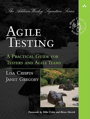 Agile Testing - by Lisa Crispin and Janet Gregory Agile Testing - by Lisa Crispin and Janet Gregory