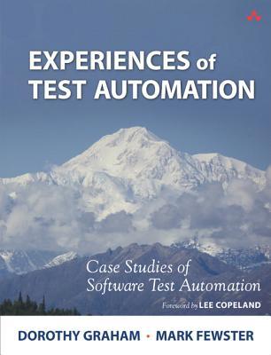 Experiences of Test Automation by - Dorothy Graham and Mark Fewster Experiences of Test Automation by - Dorothy Graham and Mark Fewster: